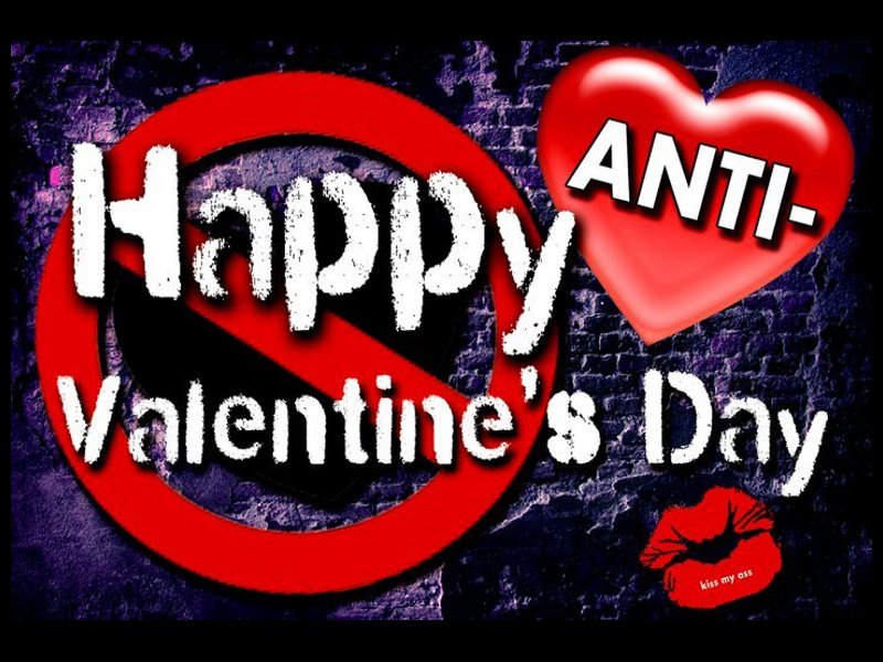 i hate valentines day because you assholes